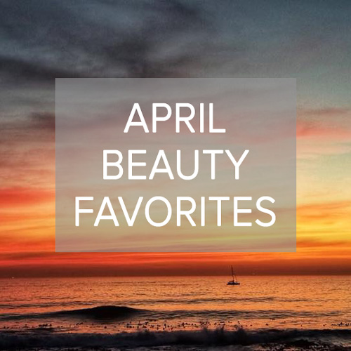 APRIL BEAUTY FAVORITES